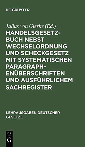 Handelsgesetzbuch nebst Wechselordnung und Scheckgesetz mit systematischen Paragraphenüberschriften und ausführlichem Sachregister (Lehrausgaben deutscher Gesetze, 4), Band 4)
