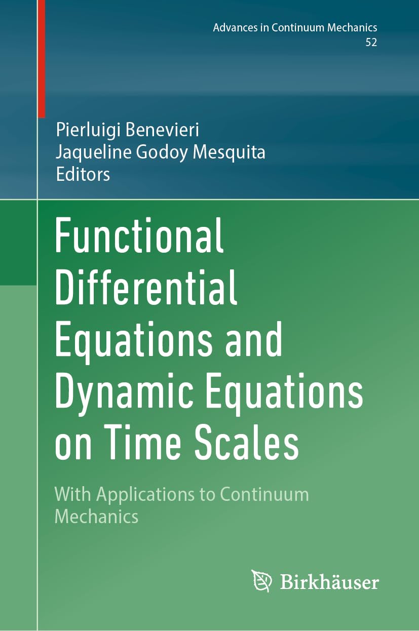 Functional Differential Equations and Dynamic Equations on Time Scales: With Applications to Continuum Mechanics (Advances in Mechanics and Mathematics, 52, Band 52)