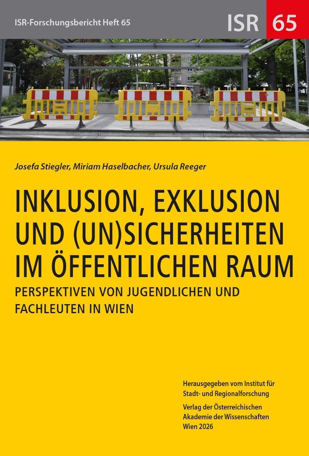 Inklusion, Exklusion und (Un-)Sicherheiten im öffentlichen Raum: Perspektiven von Jugendlichen und Fachleuten in Wien (ISR-Forschungsberichte)
