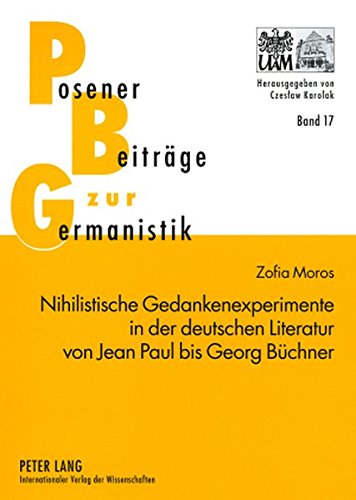 Nihilistische Gedankenexperimente in der deutschen Literatur von Jean Paul bis Georg Büchner (Posener Beiträge zur Germanistik)
