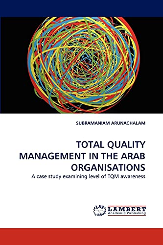 TOTAL QUALITY MANAGEMENT IN THE ARAB ORGANISATIONS: A case study examining level of TQM awareness