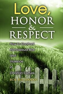 Love, Honor & Respect: How to Confront Homosexual Bias and Violence in Christian Culture