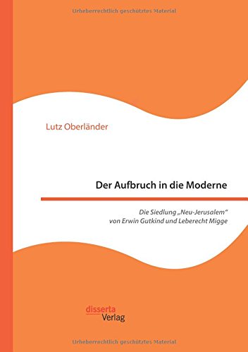 Der Aufbruch in die Moderne. Die Siedlung Neu-Jerusalem von Erwin Gutkind und Leberecht Migge