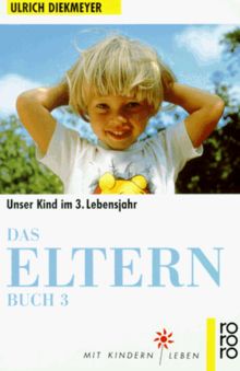 Das Elternbuch 3. Unser Kind im 3. Lebensjahr.