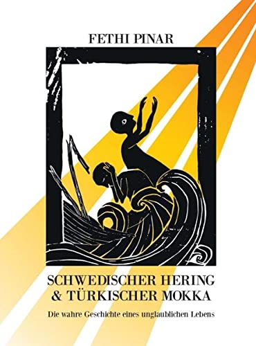 Schwedischer Hering und Türkischer Mokka: Die wahre Geschichte eines unglaublichen Lebens