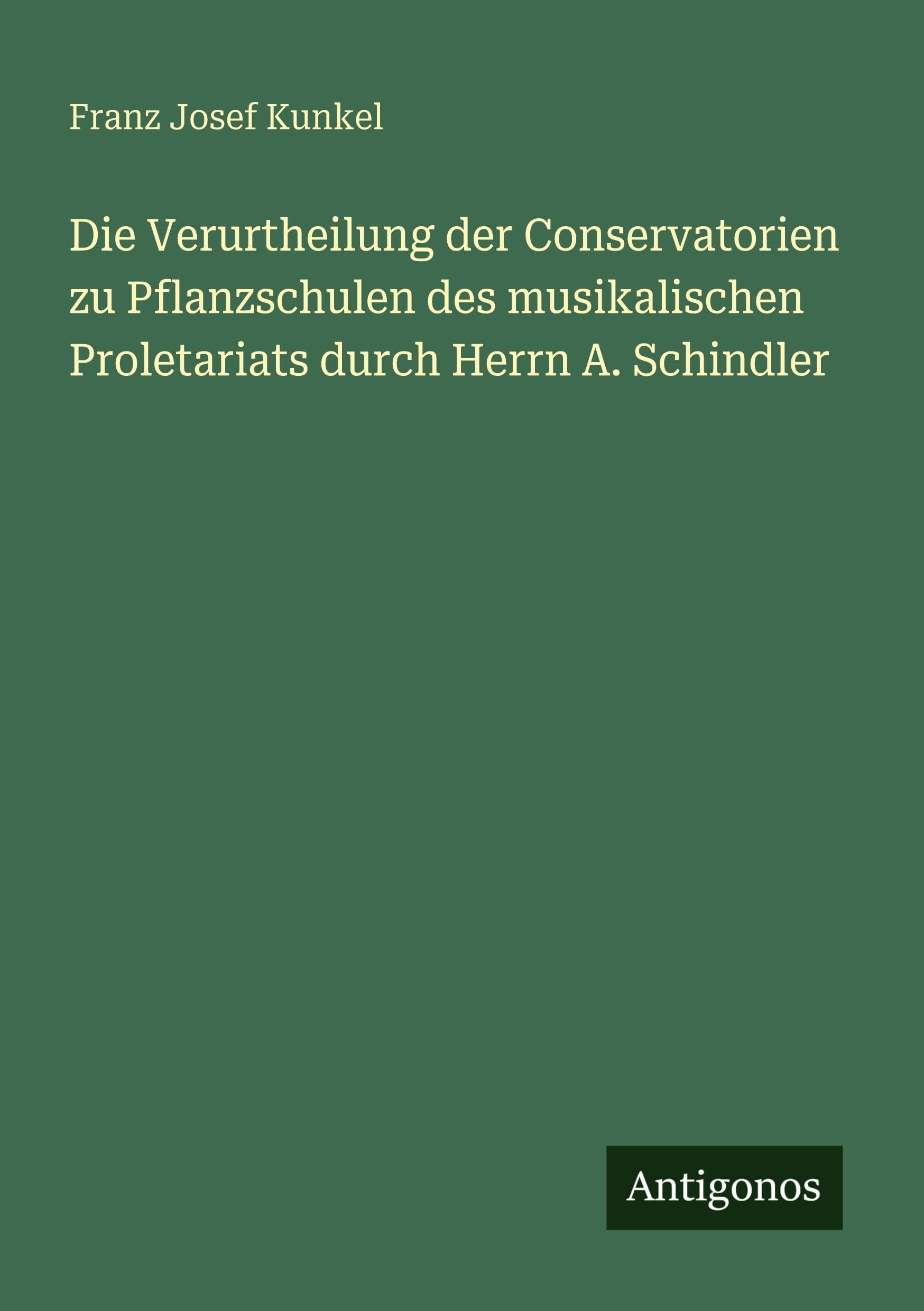 Die Verurtheilung der Conservatorien zu Pflanzschulen des musikalischen Proletariats durch Herrn A. Schindler