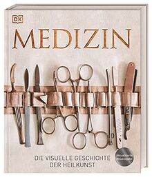 Medizin: Die visuelle Geschichte der Heilkunst