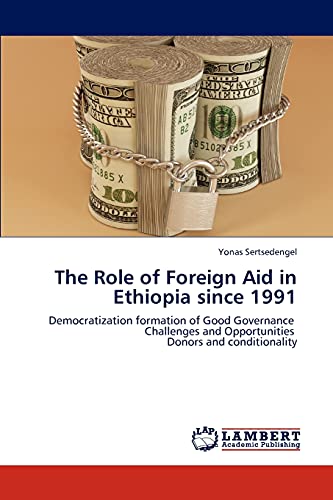 The Role of Foreign Aid in Ethiopia since 1991: Democratization formation of Good Governance Challenges and Opportunities Donors and conditionality