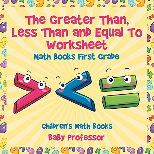 The Greater Than, Less Than and Equal To Worksheet - Math Books First Grade Children's Math Books