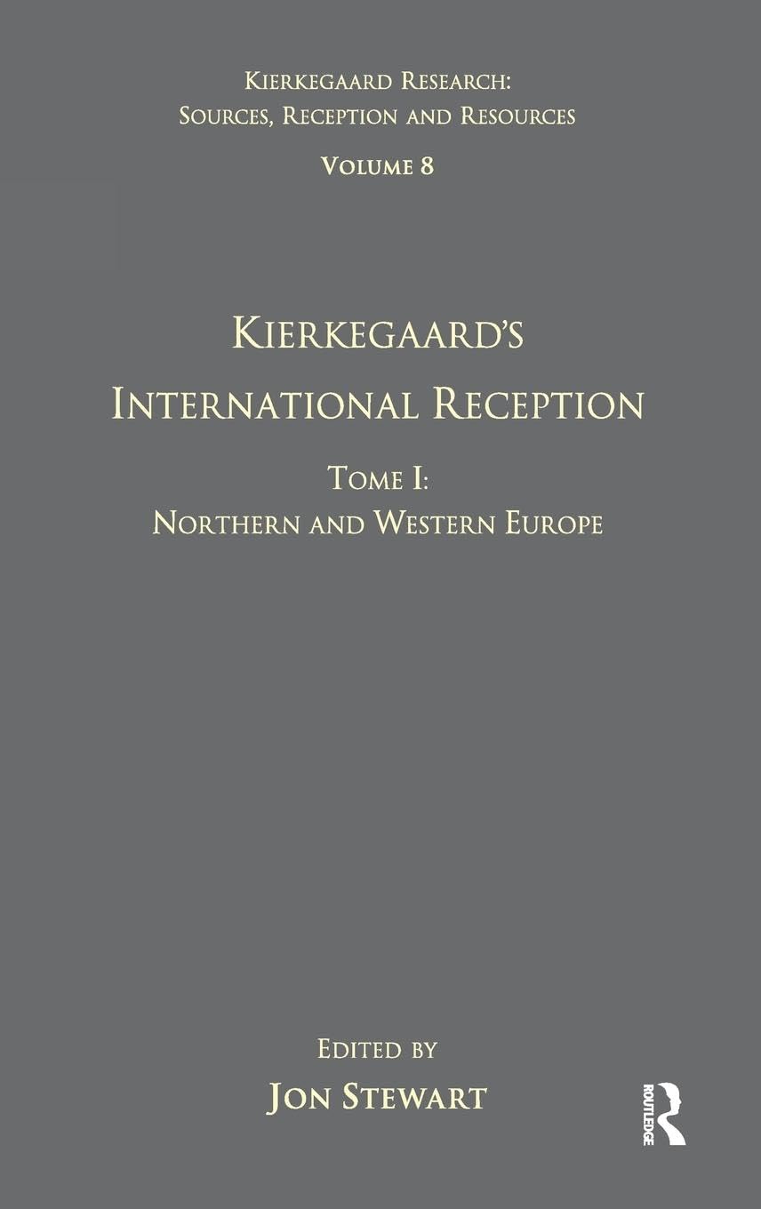Volume 8, Tome I: Kierkegaard's International Reception - Northern and Western Europe (Kierkegaard Research: Sources, Reception and Resources, 8, Band 8)