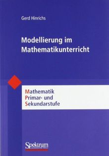 Modellierung im Mathematikunterricht: Mathematik Primar- und Sekundarstufe (Mathematik Primarstufe und Sekundarstufe I + II)