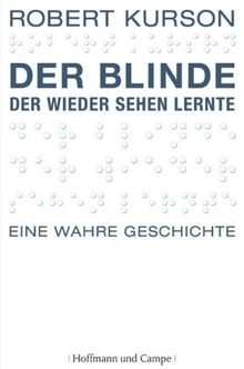 Der Blinde, der wieder sehen lernte: Eine wahre Geschichte