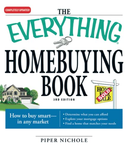 The Everything Homebuying Book: How to buy smart -- in any market..Determine what you can afford...Explore your mortgage options...Find a home that matches your needs