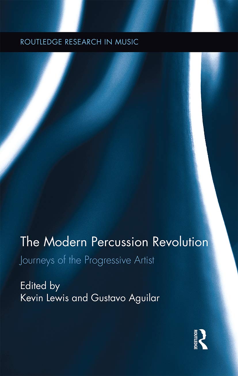 The Modern Percussion Revolution: Journeys of the Progressive Artist (Routledge Research in Music, 10, Band 10)