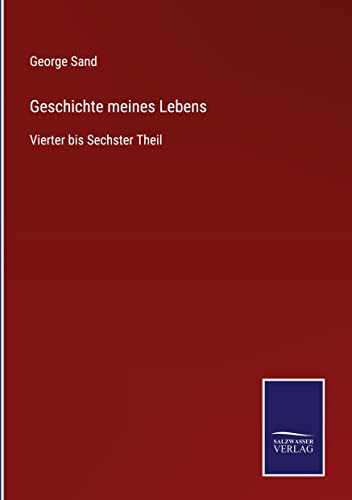 Geschichte meines Lebens: Vierter bis Sechster Theil