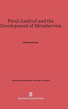 Pavel Axelrod and the Development of Menshevism (Russian Research Center Studies, Band 70)