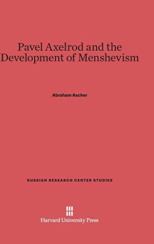 Pavel Axelrod and the Development of Menshevism (Russian Research Center Studies, Band 70)