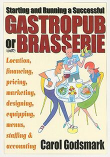 Starting And Running A Successful GastroPub Or Brasserie: Location, financing, pricing, marketing, designing, equipping, menus, staffing & accounting: ... Equipping, Menus. Staffing and Accounting