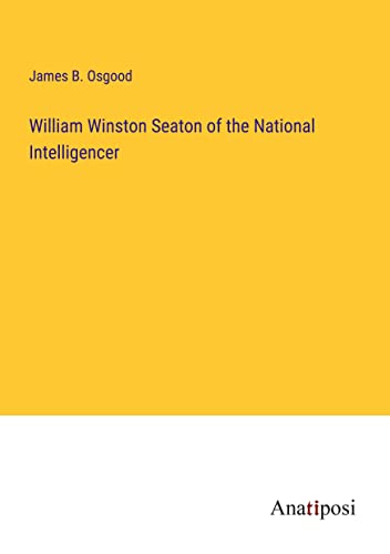 William Winston Seaton of the National Intelligencer