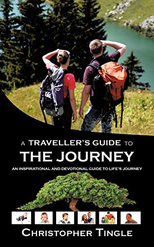 A Traveller's Guide to The Journey: An Inspirational and Devotional Guide to Life's Journey