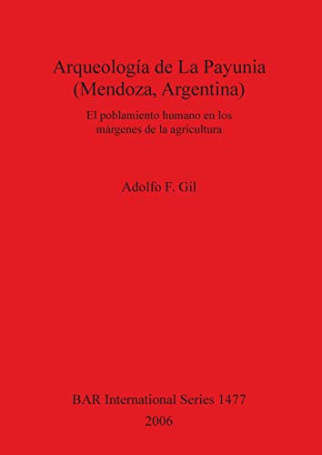 Arqueología de La Payunia (Mendoza, Argentina): El poblamiento humano en los márgenes de la agricultura (BAR International)