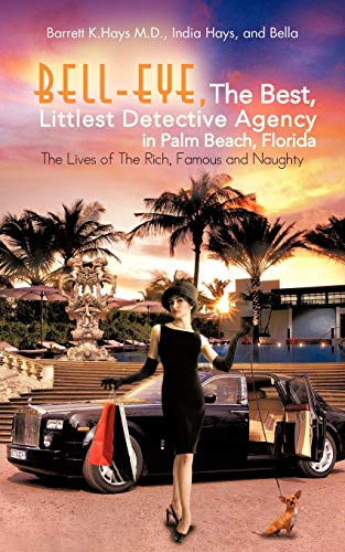 Bell-Eye, The Best, Littlest Detective Agency in Palm Beach, Florida: The Lives of The Rich, Famous and Naughty