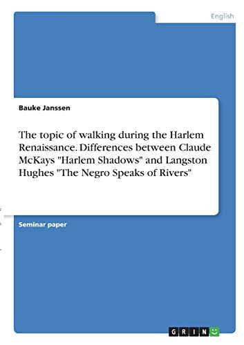 The topic of walking during the Harlem Renaissance. Differences between Claude McKays Harlem Shadows and Langston Hughes The Negro Speaks of Rivers