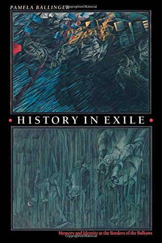 History in Exile: Memory and Identity at the Borders of the Balkans