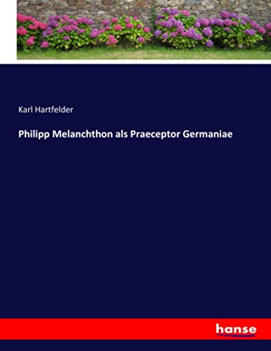 Philipp Melanchthon als Praeceptor Germaniae