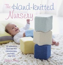 The Hand-Knitted Nursery: 35 Gorgeous Designs for Furnishings, Clothes and Toys