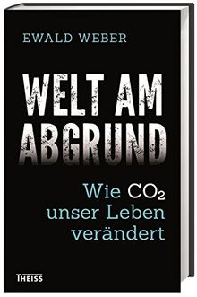 Welt am Abgrund: Wie CO2 unser Leben verändert von Ewald Weber | Buch | Zustand gut