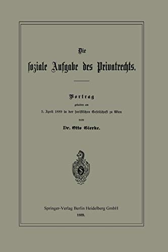 Die Soziale Aufgabe Des Privatrechts: Vortrag gehalten am 5. April 1889 in der juristischen Gesellschaft zu Wien