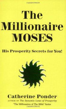 The Millionaire Moses: His Prosperity Secrets for You! (Millionaires of the Bible Series)