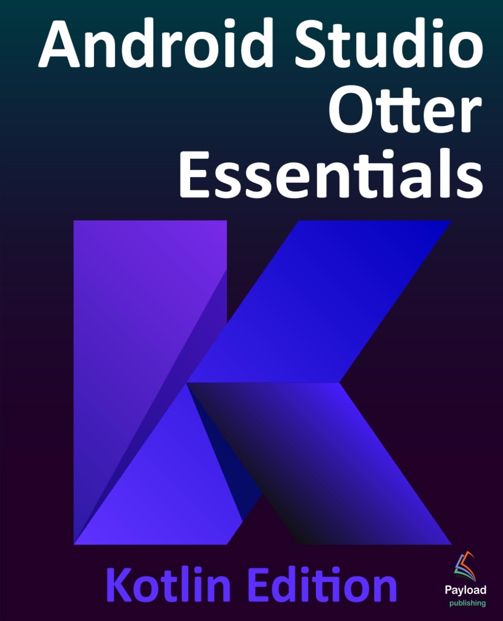 Neil Smyth Android Studio Otter Essentials - Kotlin Edition, Developing Android Apps Using Android Studio Otter And Kotlin