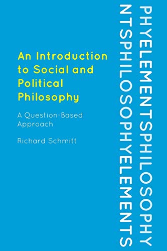 Richard Schmitt An Introduction To Social And Political Philosophy, A Question-Based Approach (Elements Of Philosophy)