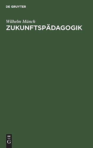 Zukunftspädagogik: Berichte und Kritiken, Betrachtungen und Vorschläge