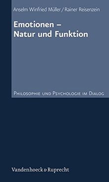 Emotionen - Natur und Funktion (Philosophie und Psychologie im Dialog)