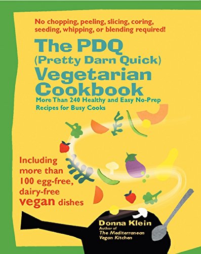 The PDQ (Pretty Darn Quick) Vegetarian Cookbook: 240 Healthy and Easy No-Prep Recipes for Busy Cooks: More Than 240 Healthy and Easy No-prep Recipes for Busy Cooks