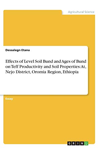 Effects of Level Soil Bund and Ages of Bund on Teff Productivity and Soil Properties: At, Nejo District, Oromia Region, Ethiopia