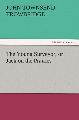 The Young Surveyor, or Jack on the Prairies (TREDITION CLASSICS)