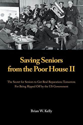 Saving Seniors from the Poor House II: The Secret for Seniors to Get Real Reparations Tomorrow. For Being Ripped Off by the US Government