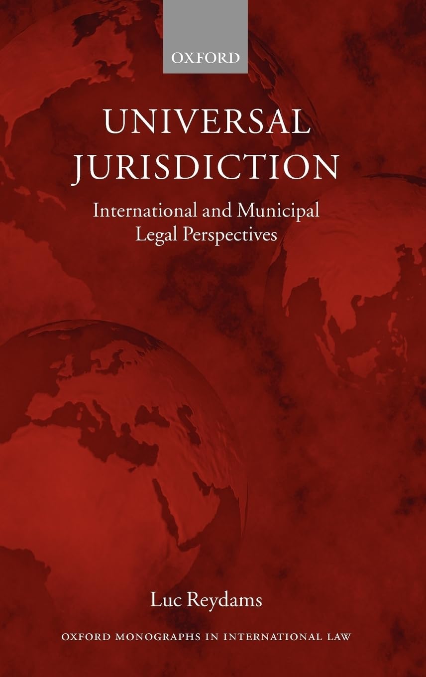 Universal Jurisdiction: International and Municipal Legal Perspectives (Oxford Monographs in International Law)