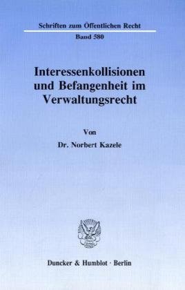 Interessenkollisionen und Befangenheit im Verwaltungsrecht. (Schriften zum Öffentlichen Recht; SÖR 580)
