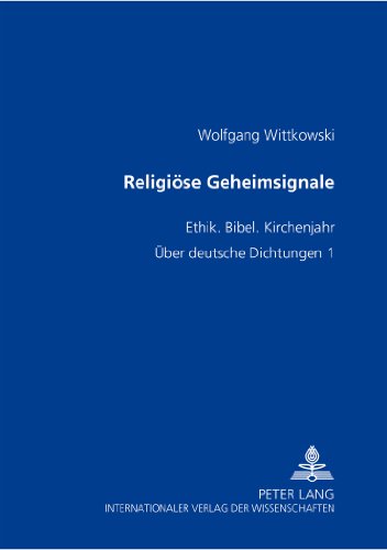 Religiöse Geheimsignale: Ethik. Bibel. Kirchenjahr- Über deutsche Dichtungen 1