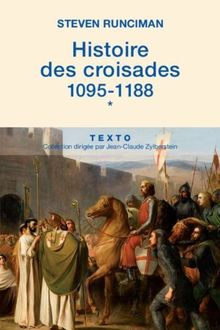 Histoire des croisades. Vol. 1. 1095-1188