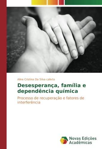 Desesperança, família e dependência química: Processo de recuperação e fatores de interferência