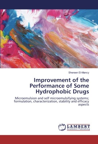 Improvement of the Performance of Some Hydrophobic Drugs: Microemulsion and self microemulsifying systems; formulation, characterization, stability and efficacy aspects