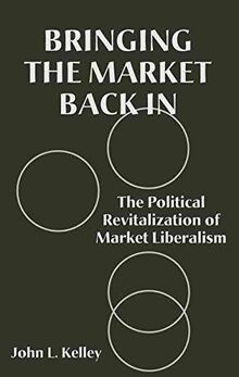 Bringing the Market Back in: The Political Revitalization of Market Liberalism
