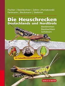 Die Heuschrecken Deutschlands und Nordtirols: Bestimmen - Beobachten - Schützen (Quelle & Meyer Bestimmungsbücher)
