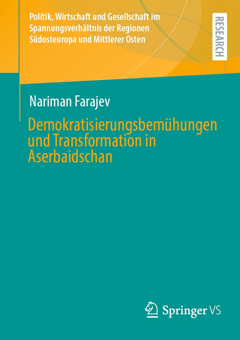 Demokratisierungsbemühungen und Transformation in Aserbaidschan (Politik, Wirtschaft und Gesellschaft im Spannungsverhältnis der Regionen Südosteuropa und Mittlerer Osten)